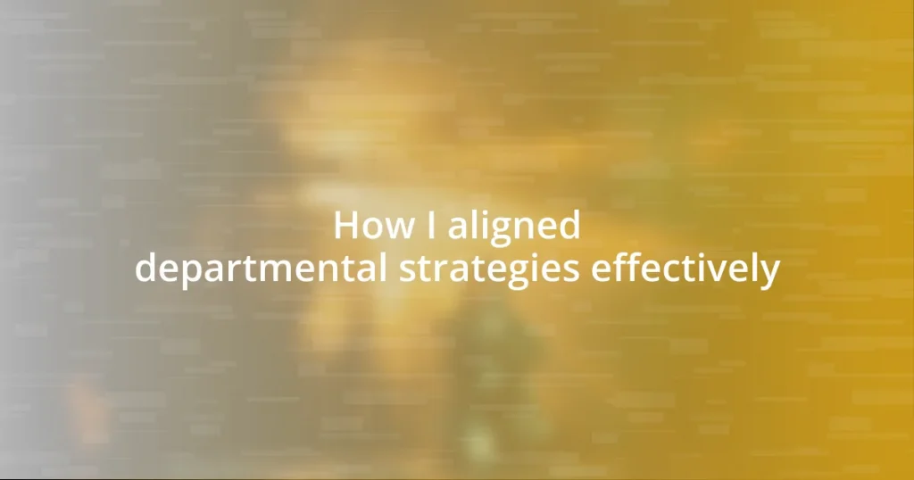 How I aligned departmental strategies effectively