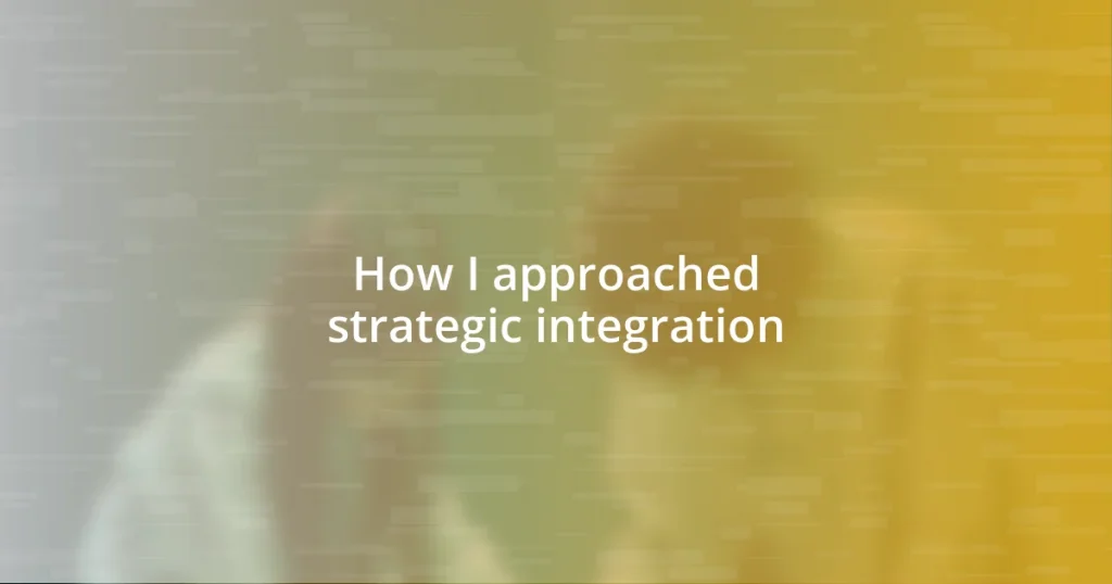 How I approached strategic integration