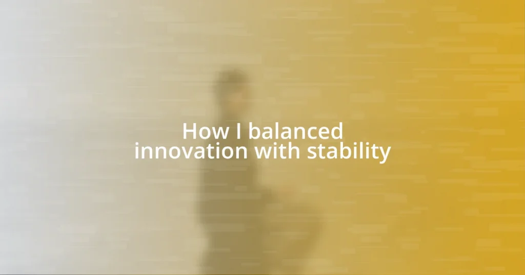 How I balanced innovation with stability