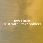 How I Built Trust with Stakeholders