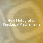 How I Integrated Feedback Mechanisms