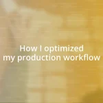 How I optimized my production workflow