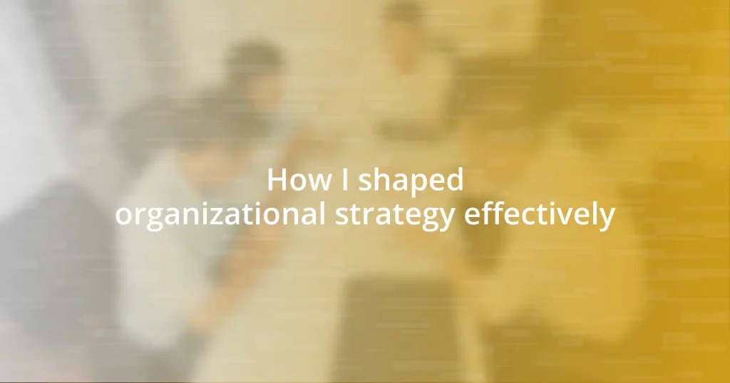 How I shaped organizational strategy effectively