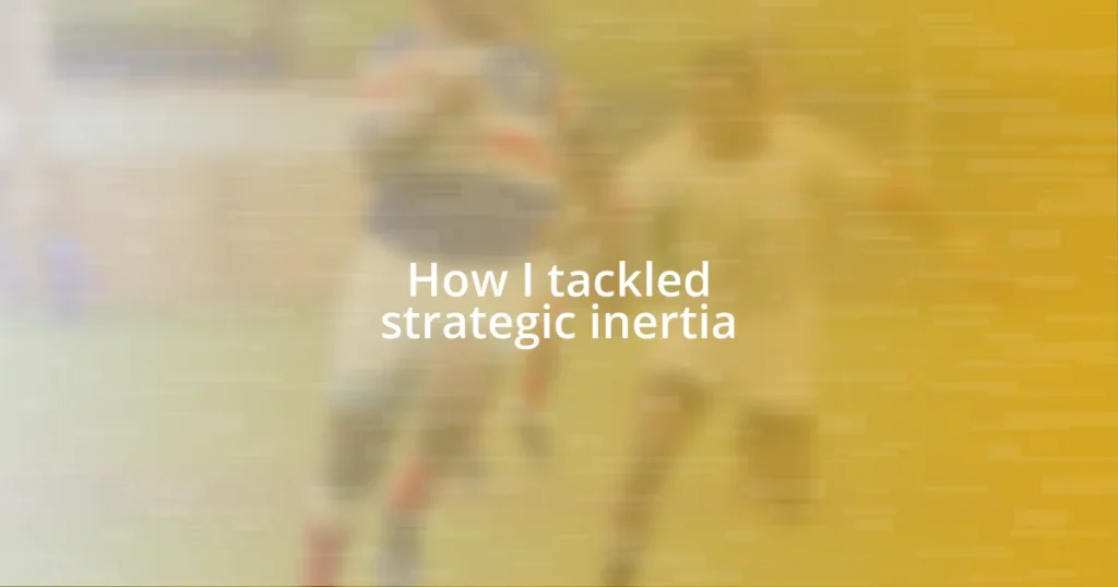 How I tackled strategic inertia