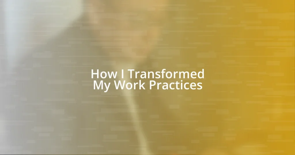 How I Transformed My Work Practices