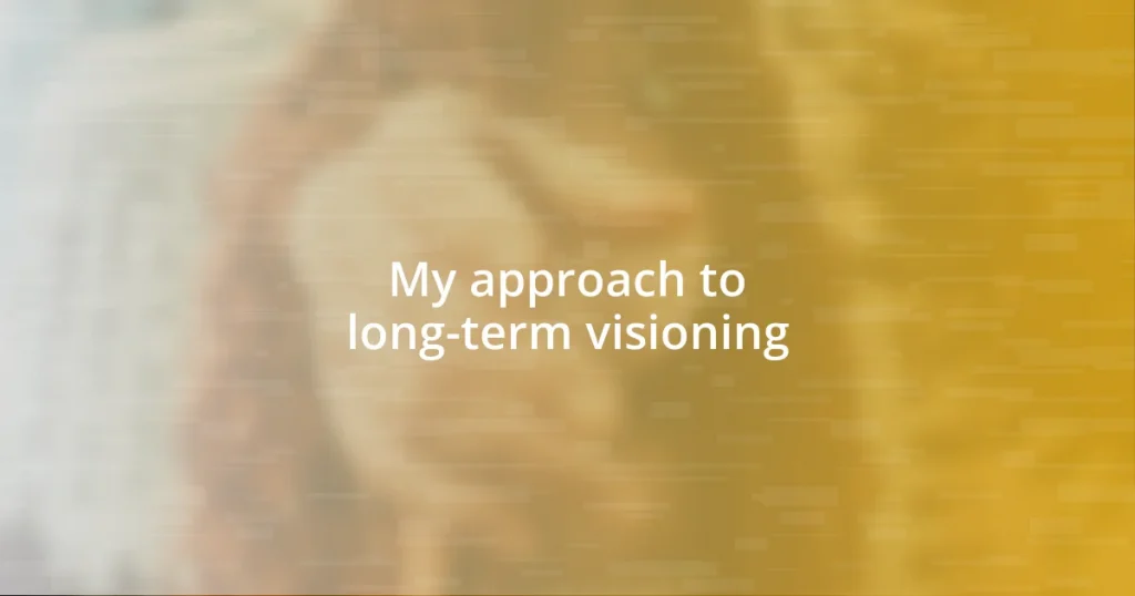 My approach to long-term visioning