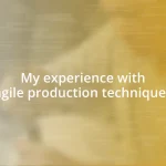 My experience with agile production techniques