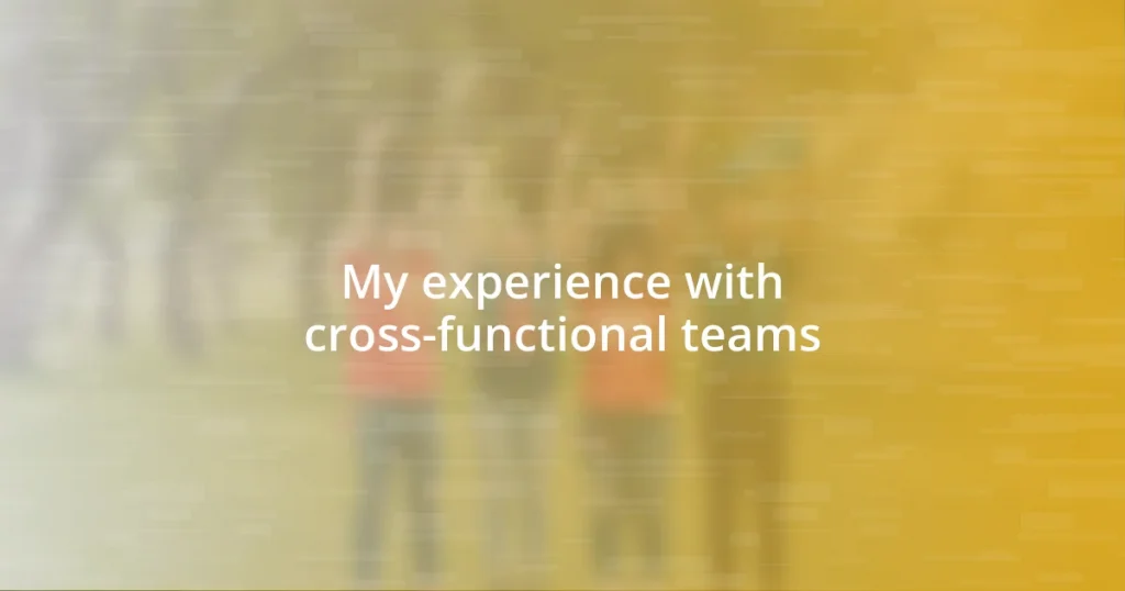 My experience with cross-functional teams