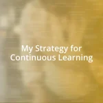 My Strategy for Continuous Learning