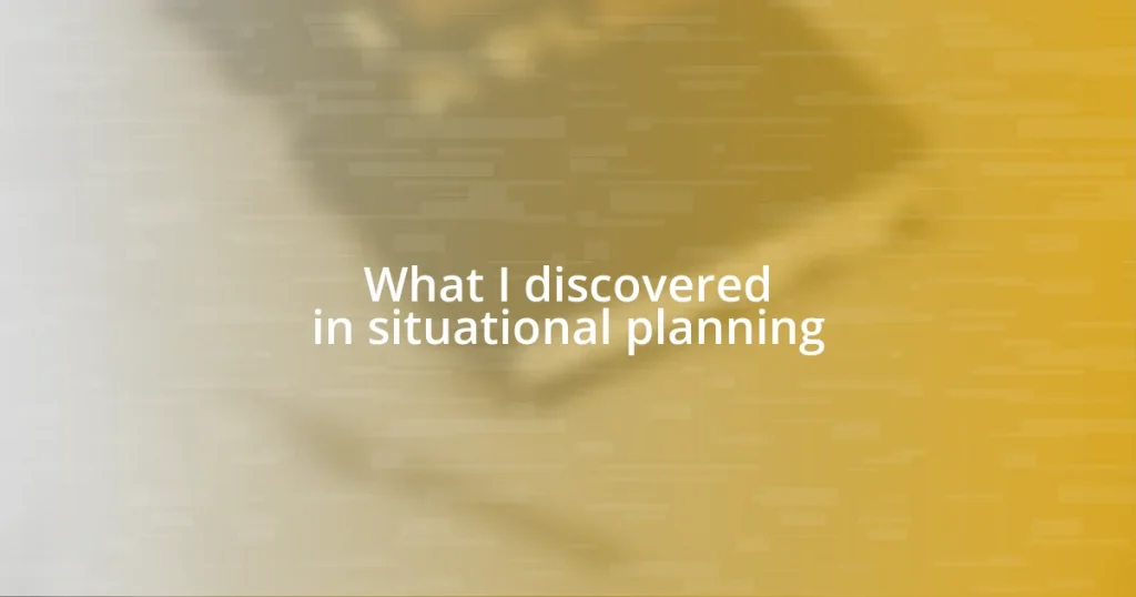 What I discovered in situational planning