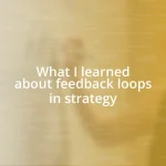 What I learned about feedback loops in strategy