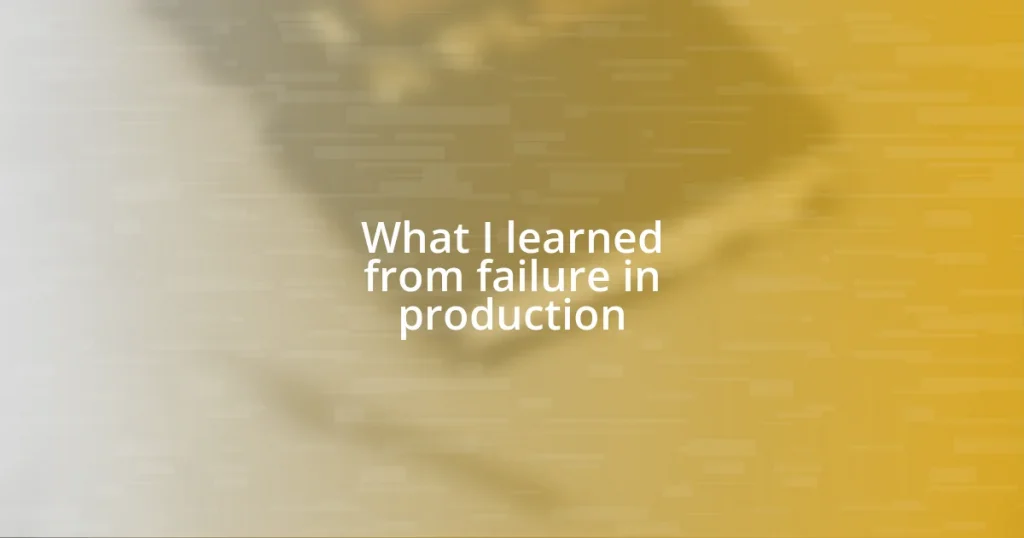 What I learned from failure in production