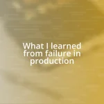 What I learned from failure in production