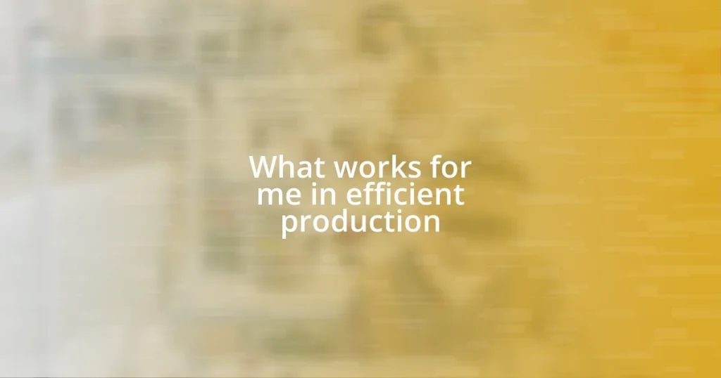 What works for me in efficient production