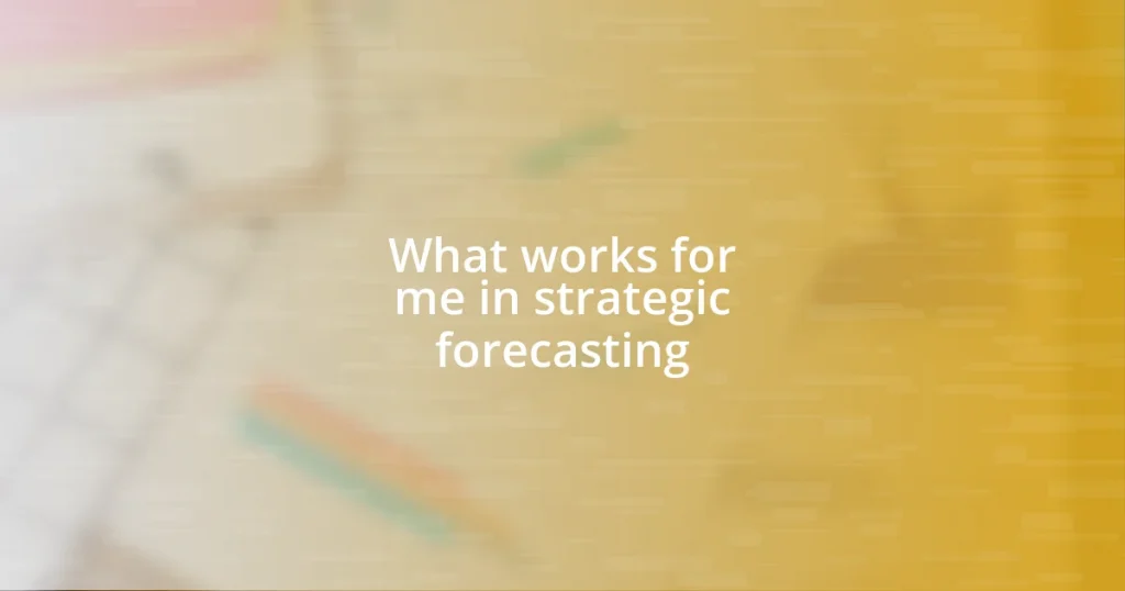 What works for me in strategic forecasting