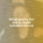 What works for me in team collaborations