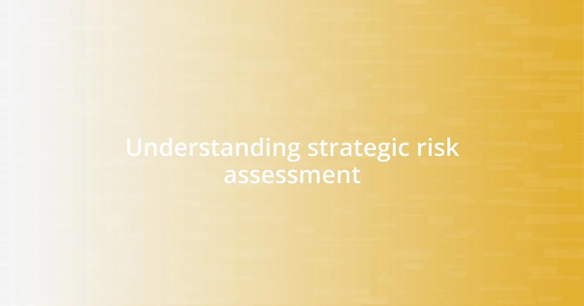 Understanding strategic risk assessment