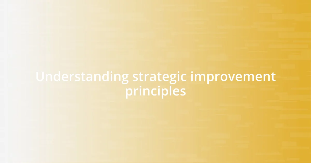 Understanding strategic improvement principles