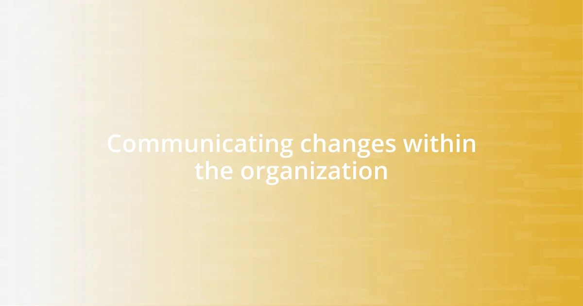 Communicating changes within the organization