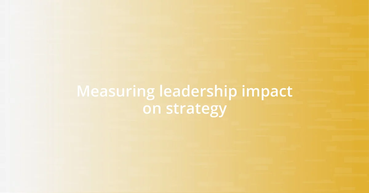 Measuring leadership impact on strategy