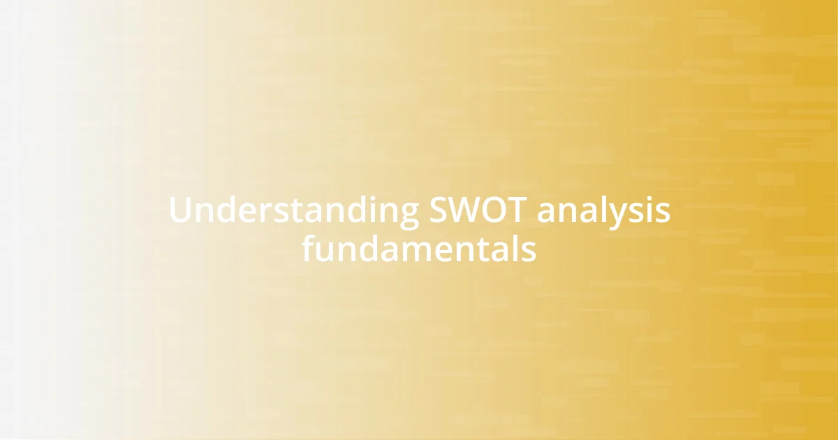 Understanding SWOT analysis fundamentals