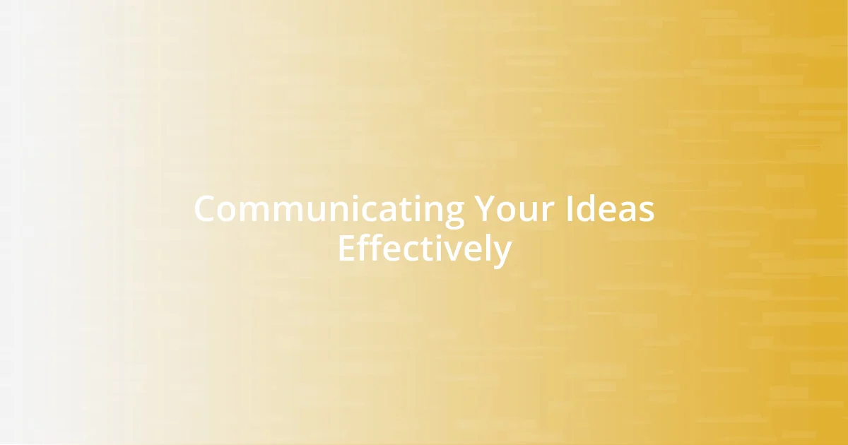 Communicating Your Ideas Effectively