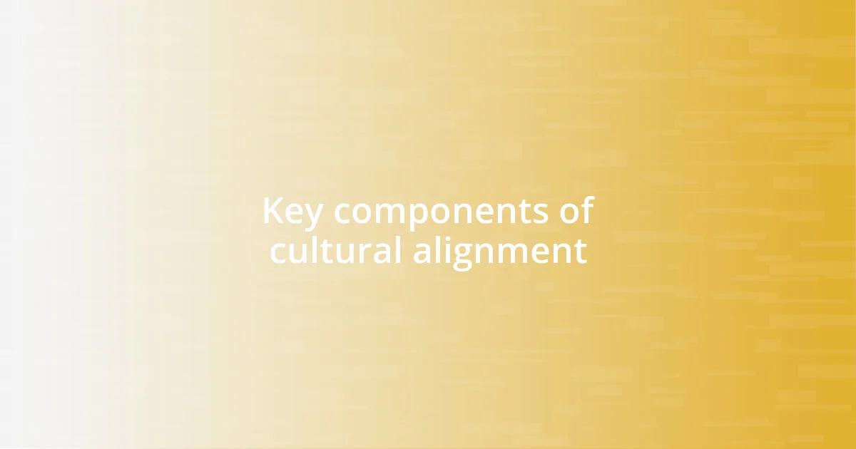 Key components of cultural alignment