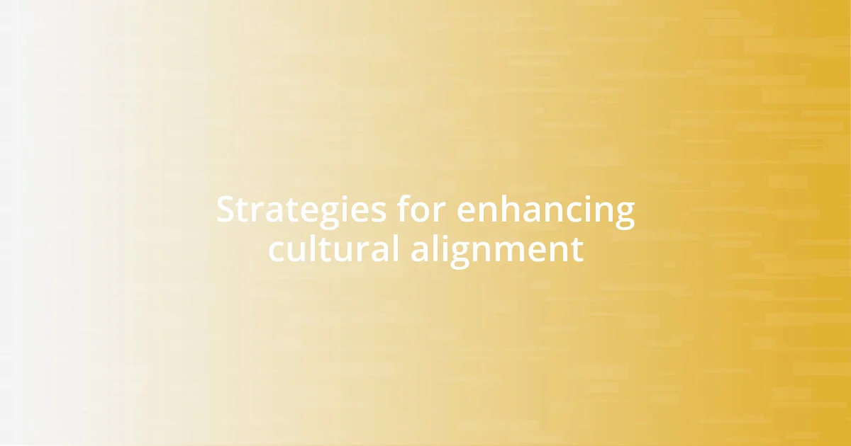 Strategies for enhancing cultural alignment