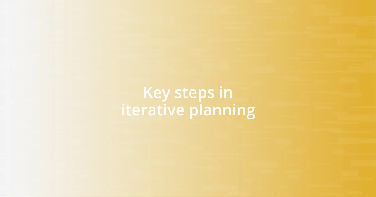 Key steps in iterative planning