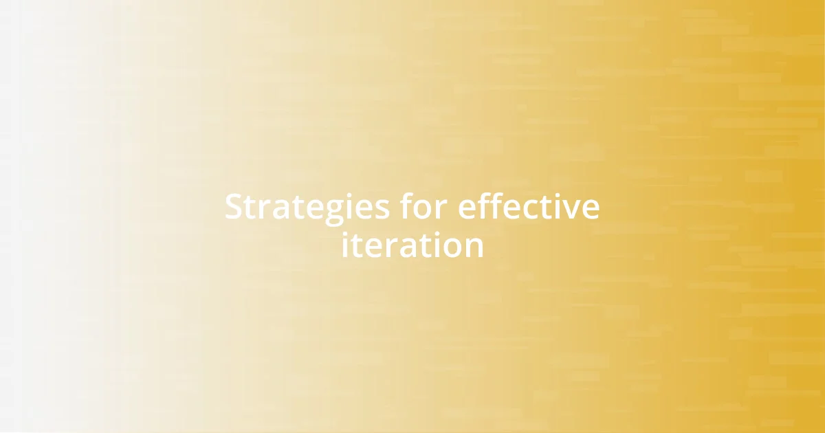 Strategies for effective iteration