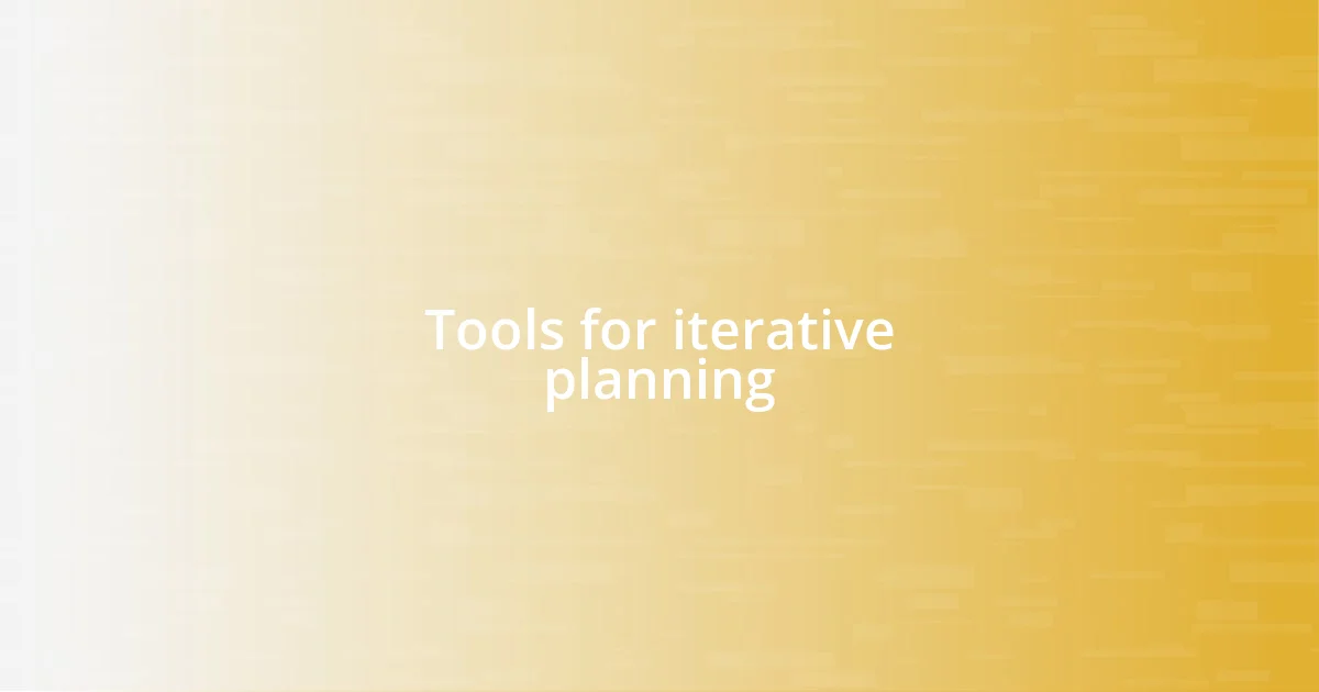 Tools for iterative planning