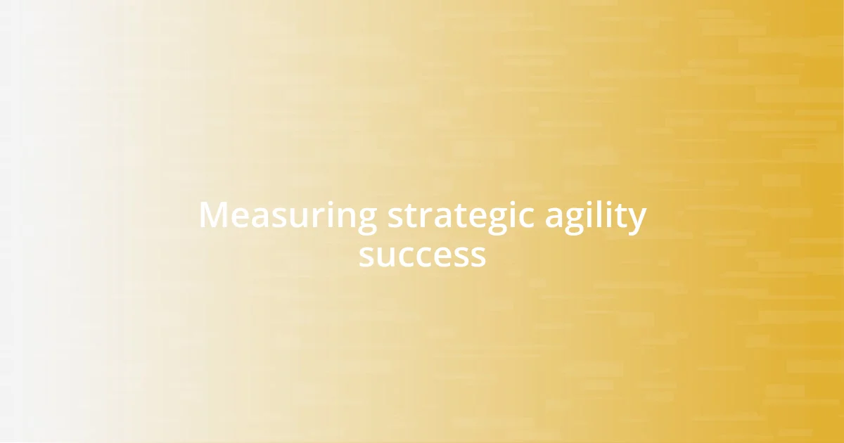 Measuring strategic agility success