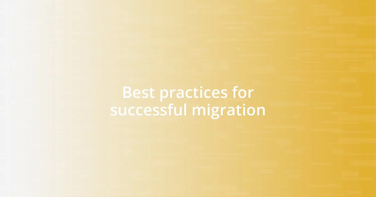 Best practices for successful migration