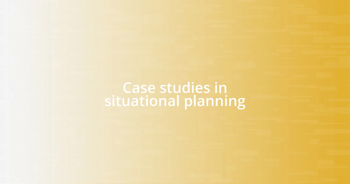 Case studies in situational planning