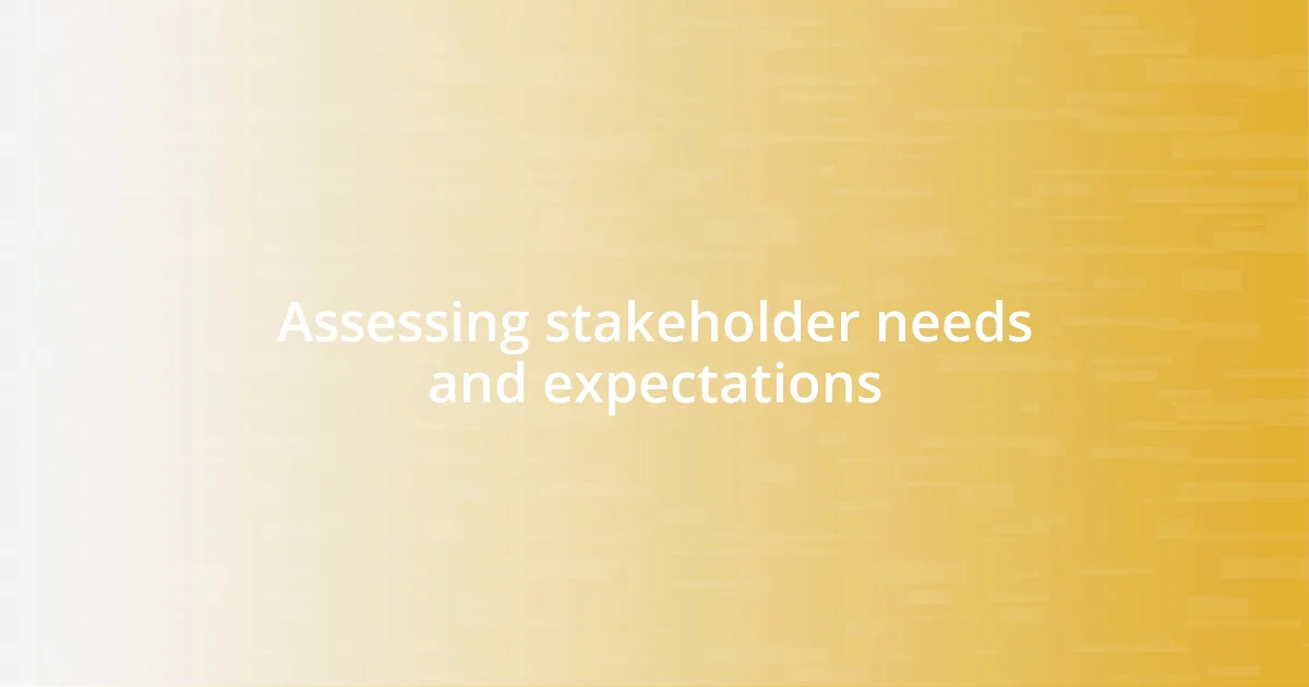 Assessing stakeholder needs and expectations