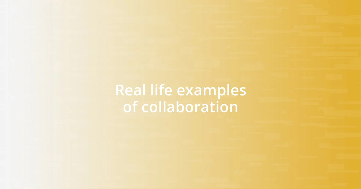 Real life examples of collaboration