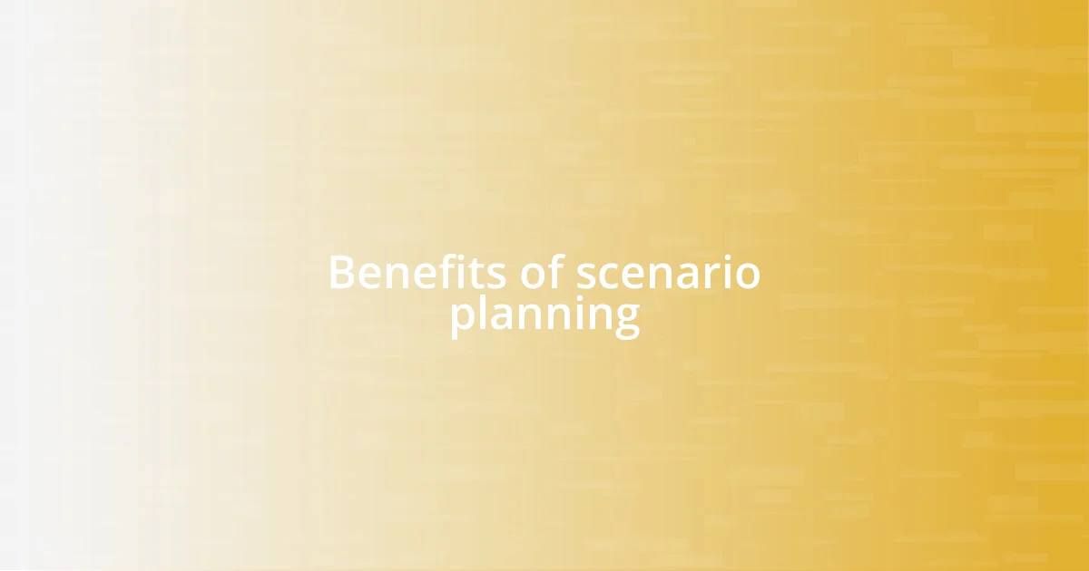 Benefits of scenario planning