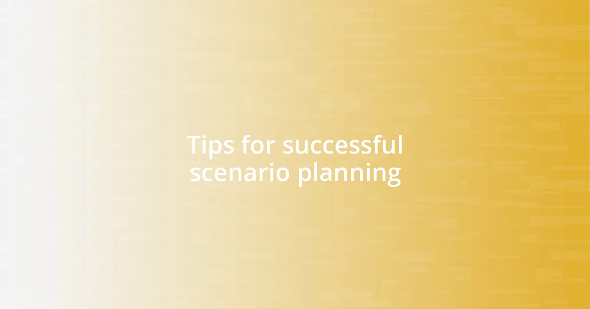 Tips for successful scenario planning