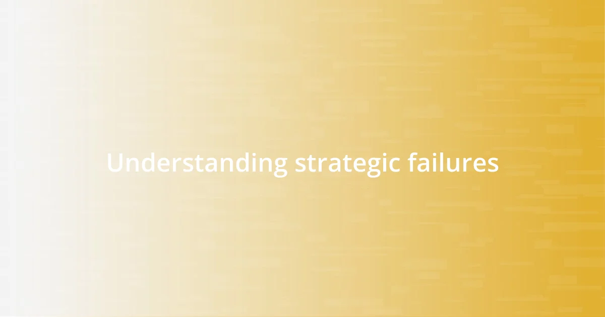 Understanding strategic failures