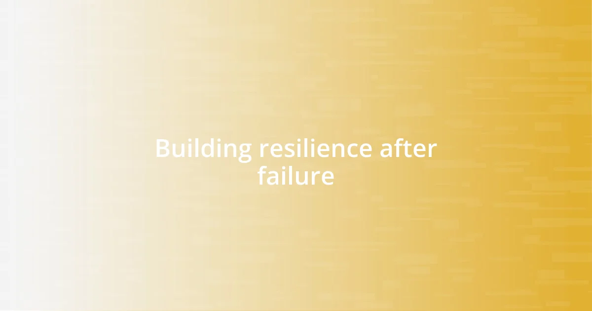 Building resilience after failure