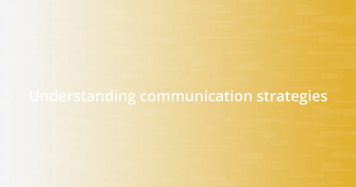 Understanding communication strategies