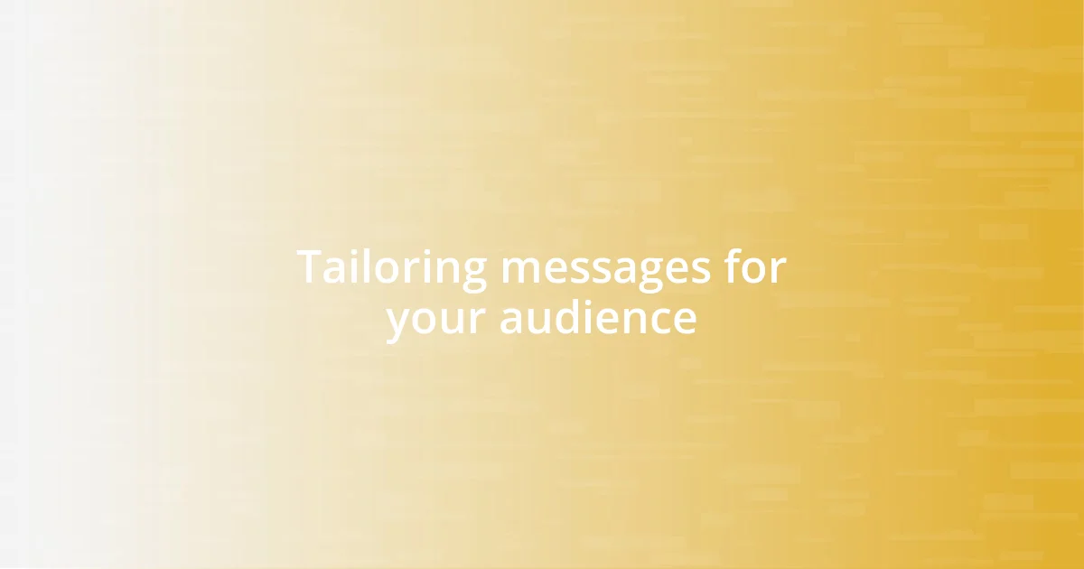 Tailoring messages for your audience