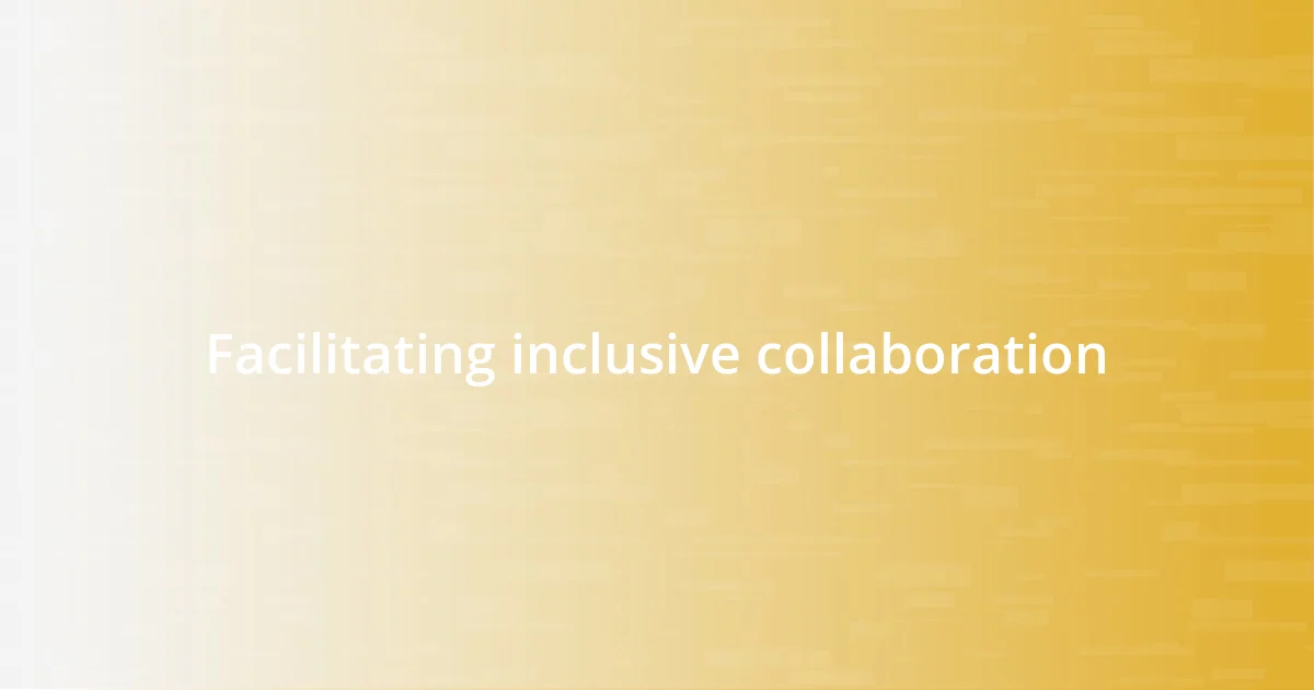 Facilitating inclusive collaboration