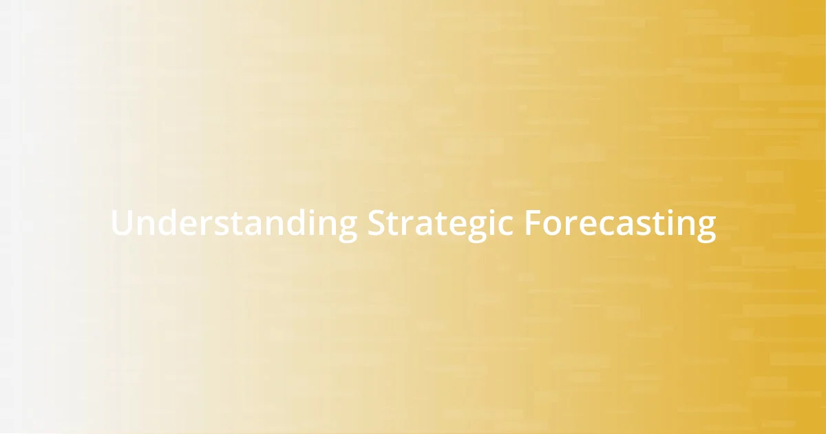 Understanding Strategic Forecasting