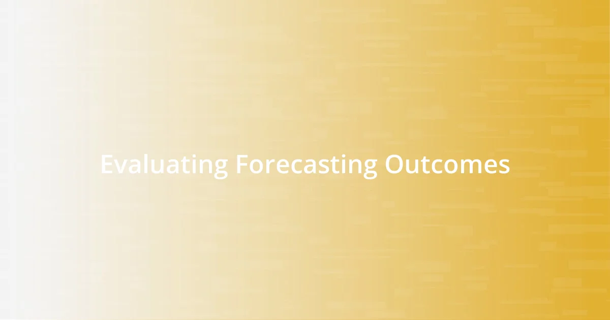 Evaluating Forecasting Outcomes