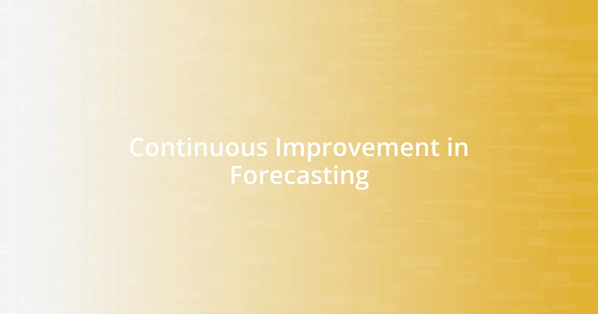 Continuous Improvement in Forecasting