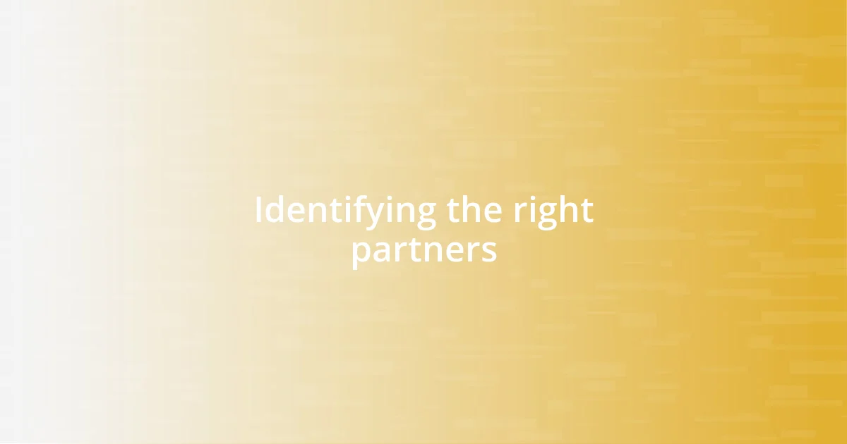 Identifying the right partners