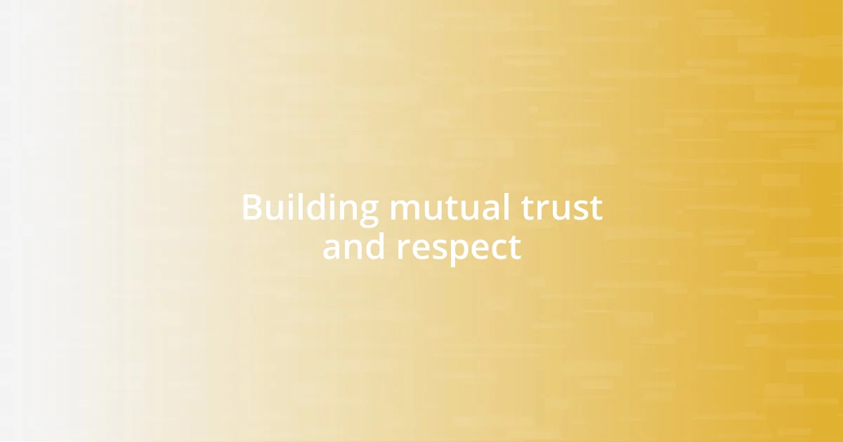 Building mutual trust and respect