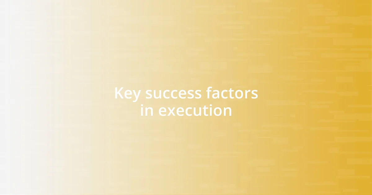 Key success factors in execution